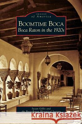 Boomtime Boca: Boca Raton in the 1920s Susan Gillis Boca Raton Historical Society 9781531627188 Arcadia Library Editions - książka