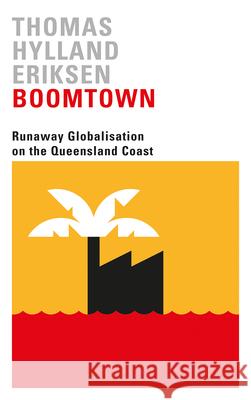 Boomtown: Runaway Globalisation on the Queensland Coast Thomas Hylland Eriksen 9780745338262 Pluto Press (UK) - książka