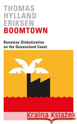 Boomtown: Runaway Globalisation on the Queensland Coast Thomas Hylland Eriksen 9780745338279 Pluto Press (UK) - książka