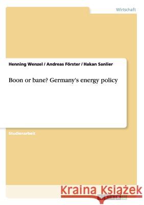 Boon or bane? Germany's energy policy Henning Wenzel Andreas Forster Hakan Sanlier 9783668154551 Grin Verlag - książka