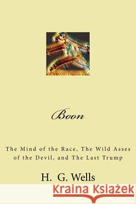 Boon: The Mind of the Race, The Wild Asses of the Devil, and The Last Trump Wells, H. G. 9781979220552 Createspace Independent Publishing Platform - książka