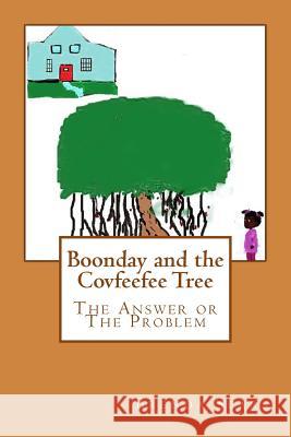 Boonday and the Covfeefee Tree: The Answer Or The Problem Sears, Brenda L. 9780692133057 Brenda L. Sears - książka
