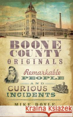 Boone County Originals: Remarkable People and Curious Incidents Mike Doyle 9781540229434 History Press Library Editions - książka