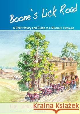 Boone's Lick Road: A Brief History and Guide to a Missouri Treasure Hal Jackson Ron Kil 9780985909802 Trails Press - książka