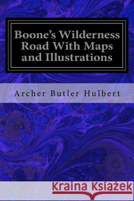 Boone's Wilderness Road With Maps and Illustrations Butler Hulbert, Archer 9781533376909 Createspace Independent Publishing Platform - książka