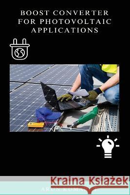 Boost Converter for Photovoltaic Applications T Arun Kumari   9780291763792 Annai Books - książka