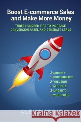 Boost E-commerce Sales and Make More Money: Three Hundred Tips to Increase Conversion Rates and Generate Leads Harris, Alex 9781500717148 Createspace - książka