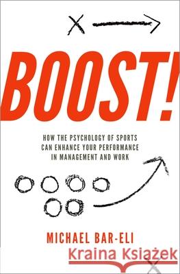 Boost!: How the Psychology of Sports Can Enhance Your Performance in Management and Work Michael Bar-Eli (Ben-Gurion University of the Negev Beer-Sheva and Wingate Institute for Physical Education and Sport Is 9780190661731 Oxford University Press - książka