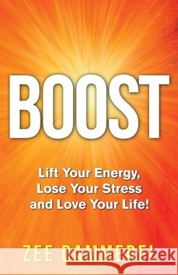 Boost: Lift Your Energy, Lose Your Stress, and Love Your Life! Zee Dammerel 9781647465810 Earth Partners Pty. Ltd. - książka