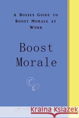 Boost Morale: A Bosses Guide to Boost Morale at Work Freddy Maxwell 9781542354967 Createspace Independent Publishing Platform - książka