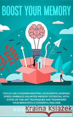 Boost Your Memory and Focus Like a Modern Einstein: Accelerate Learning Speed, Embrace Unlimited Memory Potential with State-of-the-Art Techniques and Roger C. Brink 9781648660856 Native Publisher - książka