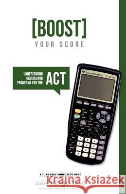 Boost Your Score: Underground Calculator Programs for the ACT Test Advantage Point                          Devorah Goldblatt 9780615435930 Advantage Point Test Prep - książka
