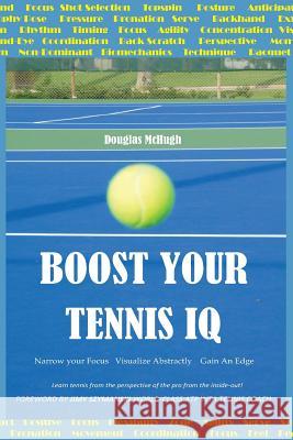 Boost Your Tennis IQ: Narrow Your Focus, Visualize Abstractly, Gain an Edge Jimy Szymanski Douglas McHugh 9781720177876 Independently Published - książka