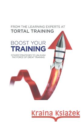 Boost Your Training: Power strategies to unleash the force of great training Barry Lenson The Experts at Tortal Training 9781661707859 Independently Published - książka