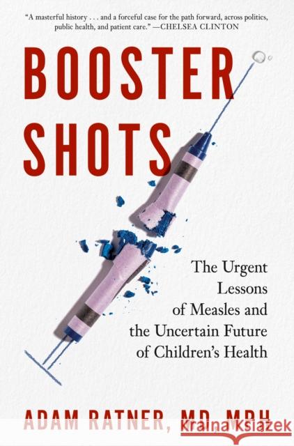 Booster Shots: The Urgent Lessons of Measles and the Uncertain Future of Children's Health Adam Ratner 9780593330869 Avery Publishing Group - książka