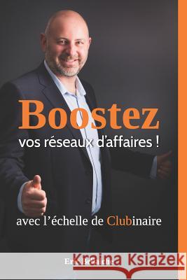 Boostez vos réseaux d'affaires: avec l'échelle de Clubinaire Eric Bellaiche 9781092273053 Independently Published - książka