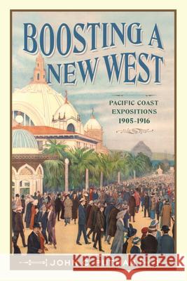 Boosting a New West: Pacific Coast Expositions, 1905 - 1916 John C. Putman 9780874223811 Washington State University Press - książka