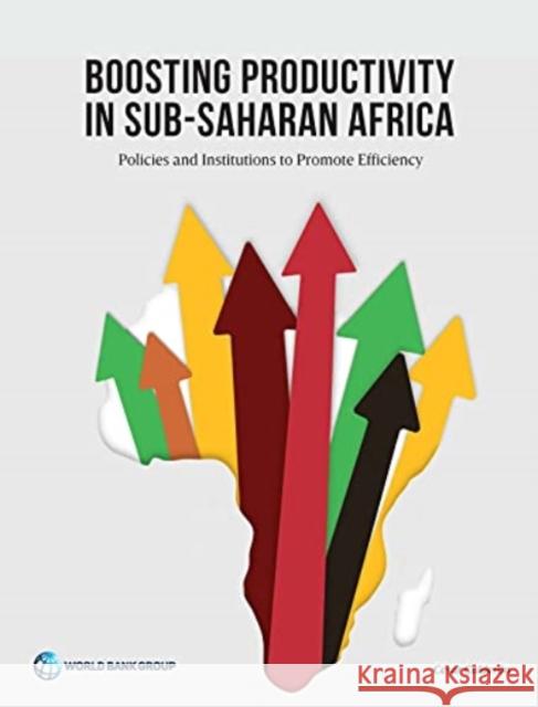 Boosting Productivity in Sub-Saharan Africa: Policies and Institutions to Promote Efficiency Calderon, Cesar 9781464815508 World Bank Publications - książka