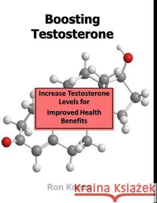 Boosting Testosterone: Increase Your Testosterone Levels for Improved Health Benefits Ron Kness 9781708096854 Independently Published - książka