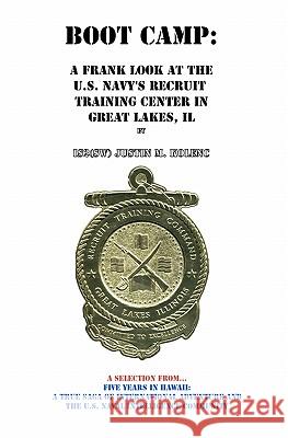 Boot Camp: A Frank Look at the Navy's Recruit Training Center Justin M. Kolenc 9781448625680 Createspace - książka