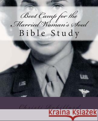 Boot Camp for the Married Woman's Soul: Bible study lessons for married women Robillard, Christi 9780615710785 Stoney Creek Publishers - książka