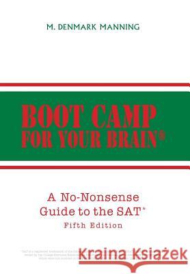 Boot Camp for Your Brain: A No-Nonsense Guide to the SAT Manning, M. Denmark 9781493168170 Xlibris Corporation - książka