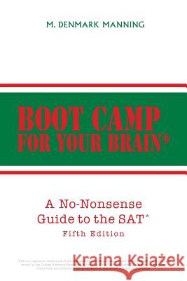 Boot Camp for Your Brain: A No-Nonsense Guide to the SAT Manning, M. Denmark 9781493168187 Xlibris Corporation - książka