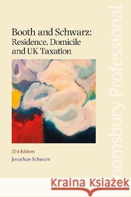 Booth and Schwarz: Residence, Domicile and UK Taxation Jonathan Schwarz   9781526522634 Bloomsbury Professional - książka
