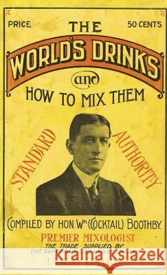 Boothby's World Drinks And How To Mix Them 1907 Reprint Boothby, William 9781640321199 Value Classic Reprints - książka