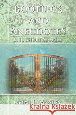 Bootlegs and Anecdotes: Epic Short Stories Mosley, Omar L. 9781465375421 Xlibris Corporation - książka