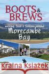 Boots and Brews: Walking, food and folklore around Morecambe Bay Beth and Steve Pipe 9781910837238 Carnegie Publishing Ltd