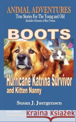 Boots: Hurricane Katrina Survivor and Kitten Nanny Susan J. Juergensen Shelley Gillespie Dave Grimm 9780986354434 Animal Adventures - książka