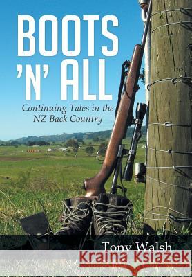 Boots 'n' All: Continuing Tales in the Nz Back Country Tony Walsh 9781493191895 Xlibris Corporation - książka