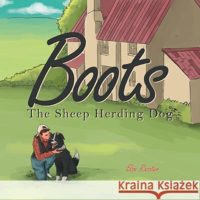 Boots the Sheep Herding Dog Elsie Rossiter 9781499080032 Xlibris Corporation - książka