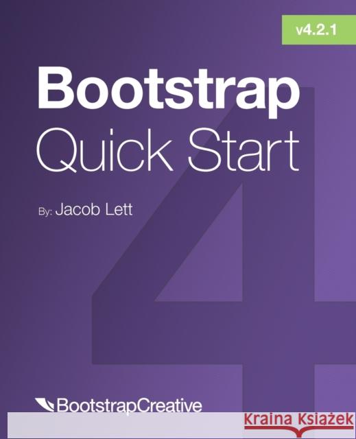 Bootstrap 4 Quick Start: A Beginner's Guide to Building Responsive Layouts with Bootstrap 4 Jacob D. Lett 9781732205819 Bootstrap Creative - książka