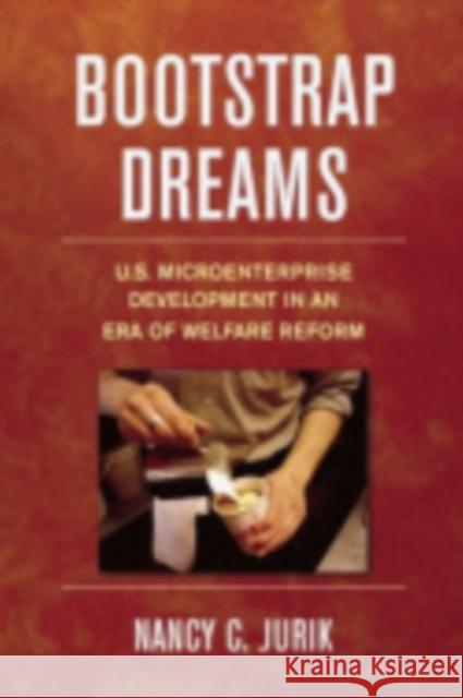Bootstrap Dreams: U.S. Microenterprise Development in an Era of Welfare Reform Jurik, Nancy 9780801489976 ILR Press - książka