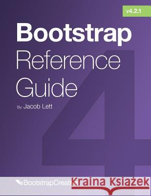 Bootstrap Reference Guide: Bootstrap 4 and 3 Cheat Sheets Collection Jacob Lett 9781732205833 Bootstrap Creative - książka