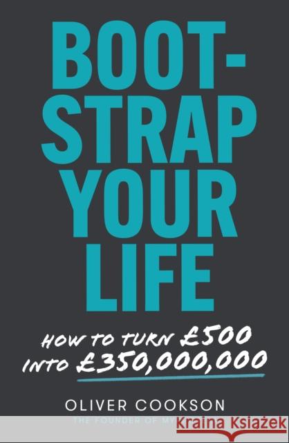 Bootstrap Your Life: How to turn £500 into £350 million Oliver Cookson 9780349429205 LITTLE BROWN PAPERBACKS (A&C) - książka