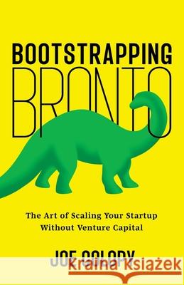 Bootstrapping Bronto: The Art of Scaling Your Startup Without Venture Capital Joe Colopy 9781544549347 Houndstooth Press - książka