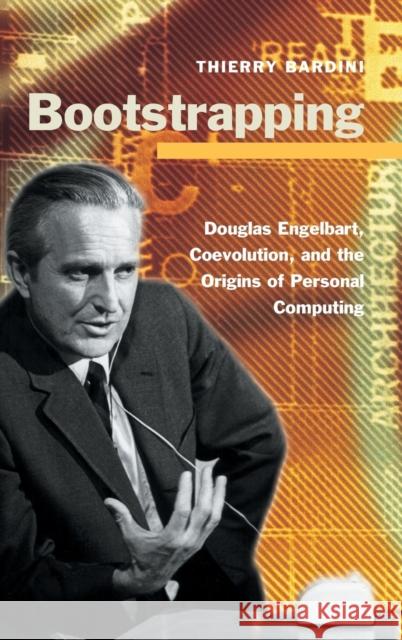 Bootstrapping: Douglas Engelbart, Coevolution, and the Origins of Personal Computing Bardini, Thierry 9780804737234 Stanford University Press - książka