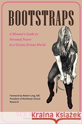 Bootstraps: A Woman's Guide to Personal Power in a Victim-Driven World Kipperman, Sue 9780595446018 iUniverse.com - książka