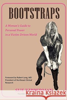 Bootstraps: A Woman's Guide to Personal Power in a Victim-Driven World Kipperman, Sue 9780595695140 iUniverse.com - książka