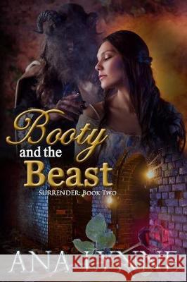 Booty and the Beast (Surrender: Book 2): Surrender: Book 2 Ana Lynne 9781974220748 Createspace Independent Publishing Platform - książka