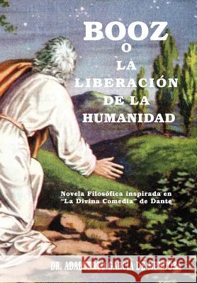 Booz O La Liberaci N de La Humanidad: Novela Filos Fica Inspirada En La Divina Comedia de Dante de Mendoza, Adalberto Garcia 9781463328597 Palibrio - książka