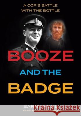 Booze and the Badge: A Cop's Battle with the Bottle Barry Ruhl David Hoath 9781525585333 FriesenPress - książka