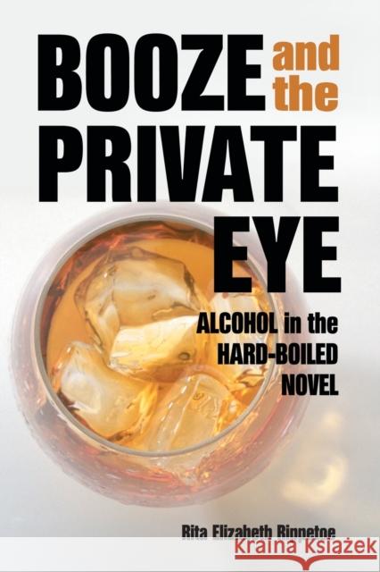 Booze and the Private Eye: Alcohol in the Hard-Boiled Novel Rita Elizabeth Rippetoe 9780786418992 McFarland & Company - książka