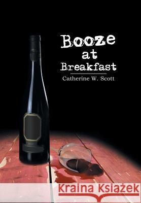 Booze at Breakfast Catherine W. Scott 9781483697130 Xlibris Corporation - książka