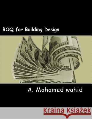 BOQ for Building design: For project guidence Wahid, Mohamed 9781539069737 Createspace Independent Publishing Platform - książka