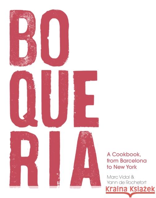 Boqueria: A Cookbook, from Barcelona to New York Rochefort, Yann De 9781632864949 Absolute Press - książka