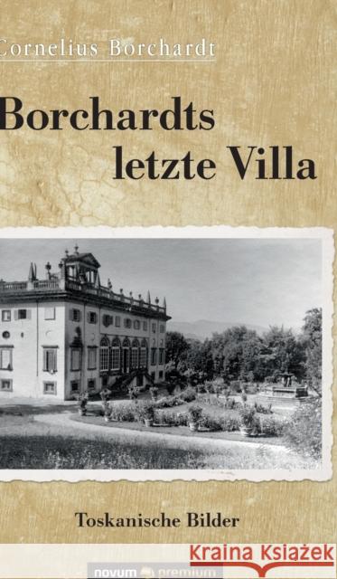 Borchardts letzte Villa: Toskanische Bilder Cornelius Borchardt 9783903271463 Novum Publishing - książka